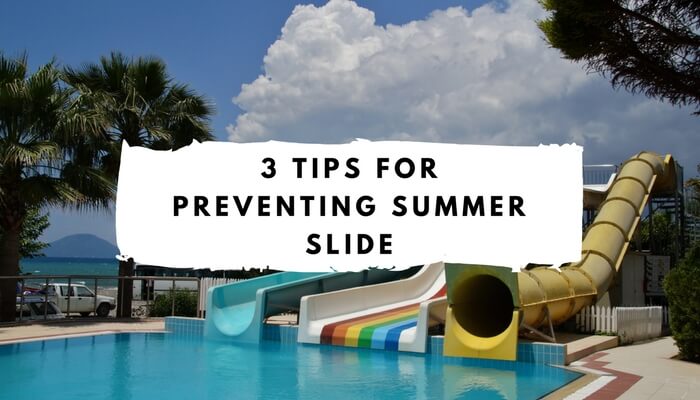 3 Tips for Preventing Summer Slide