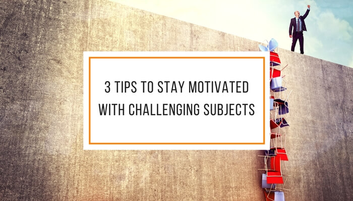 3 Tips to Stay Motivated with Challenging Subjects
